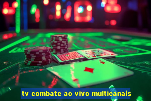 tv combate ao vivo multicanais