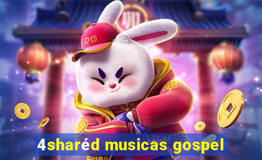 4sharéd musicas gospel