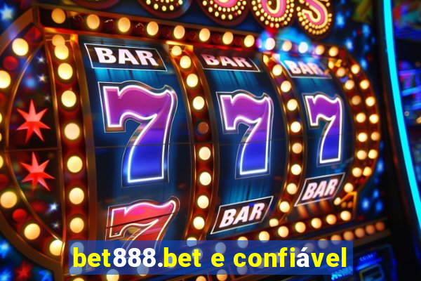 bet888.bet e confiável