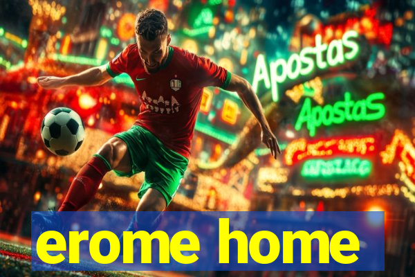 erome home