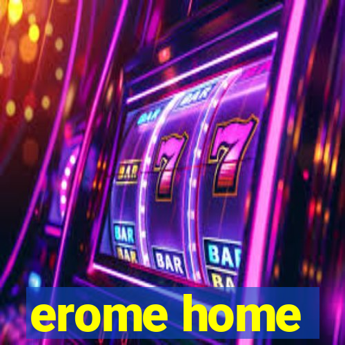 erome home