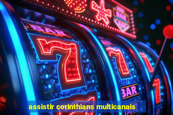 assistir corinthians multicanais