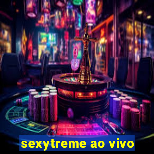 sexytreme ao vivo