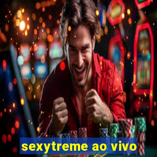 sexytreme ao vivo