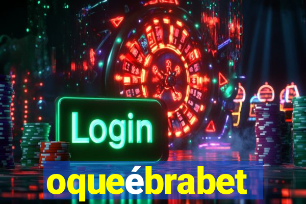 oqueébrabet