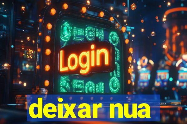 deixar nua