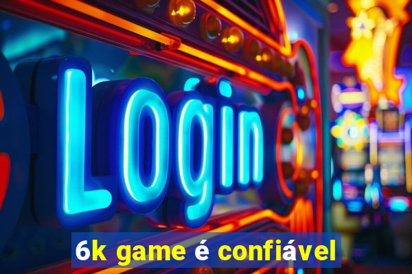 6k game é confiável