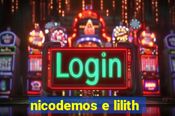 nicodemos e lilith