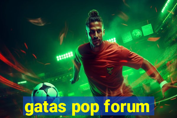 gatas pop forum