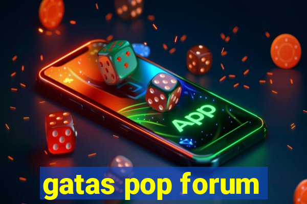 gatas pop forum