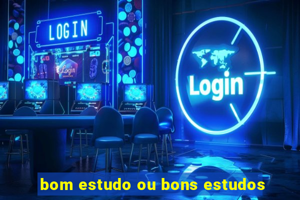 bom estudo ou bons estudos