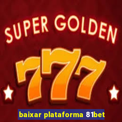 baixar plataforma 81bet