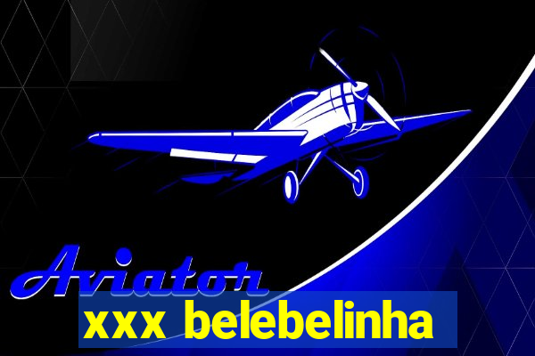 xxx belebelinha