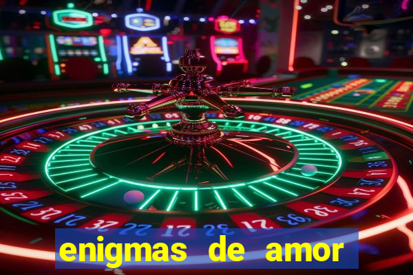 enigmas de amor para decifrar