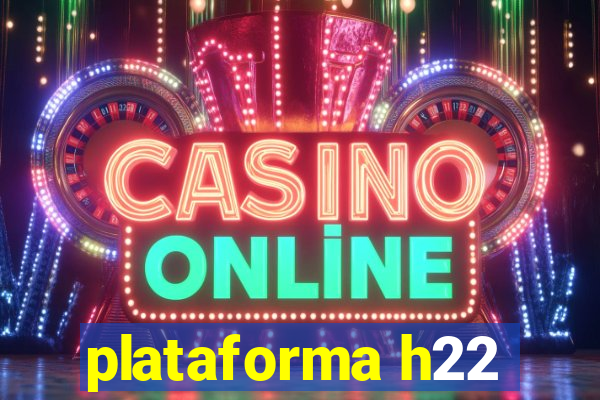 plataforma h22