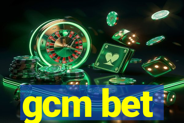 gcm bet