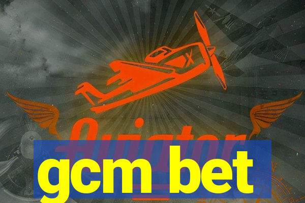 gcm bet