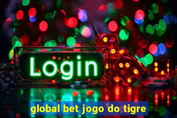 global bet jogo do tigre