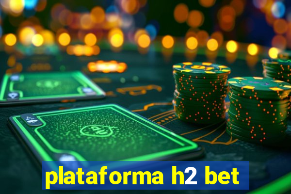 plataforma h2 bet