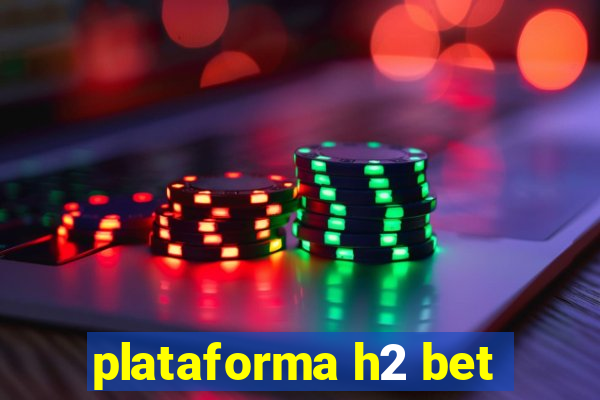 plataforma h2 bet