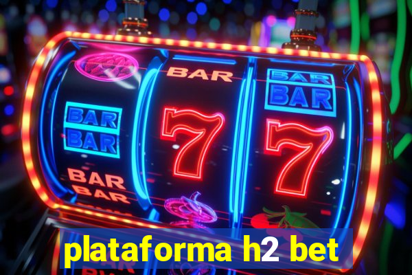 plataforma h2 bet