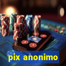 pix anonimo