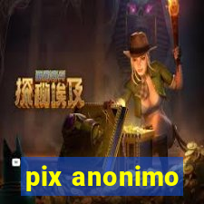 pix anonimo