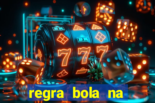 regra bola na trave betano