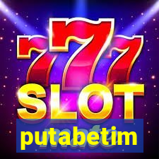 putabetim