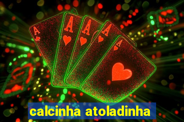 calcinha atoladinha