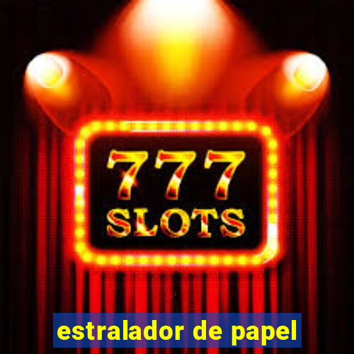 estralador de papel