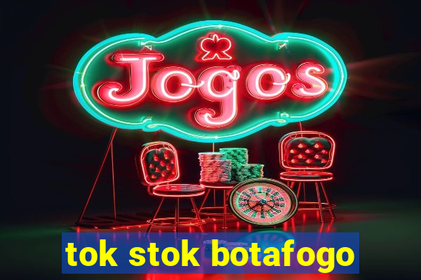 tok stok botafogo