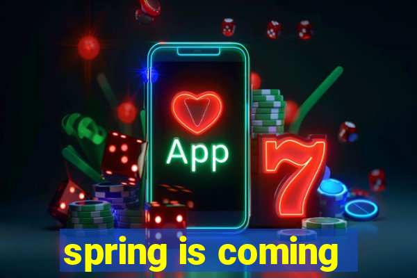 spring is coming