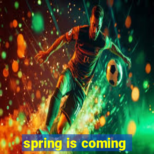 spring is coming