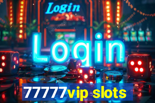 77777vip slots