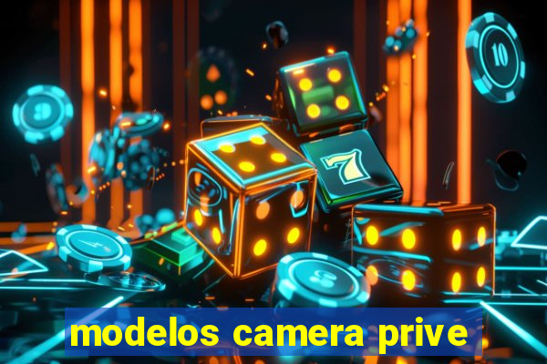 modelos camera prive