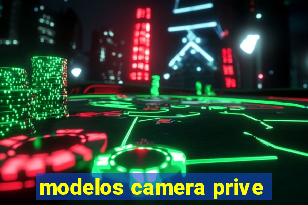 modelos camera prive