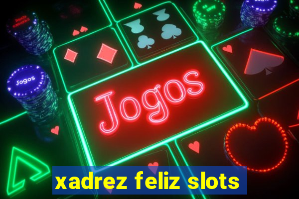 xadrez feliz slots