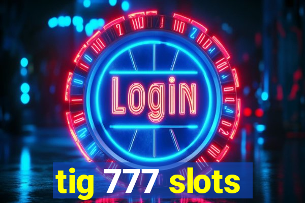 tig 777 slots