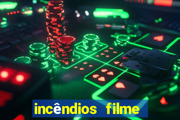 incêndios filme completo youtube incêndios filme completo dublado