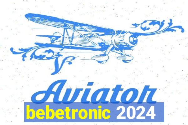 bebetronic 2024