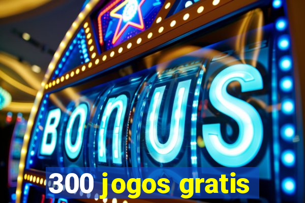 300 jogos gratis