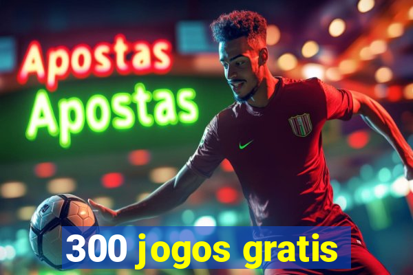 300 jogos gratis