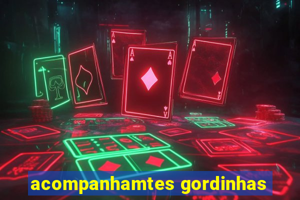 acompanhamtes gordinhas