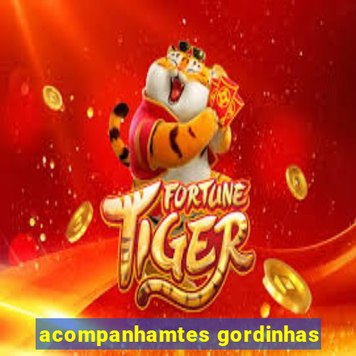 acompanhamtes gordinhas