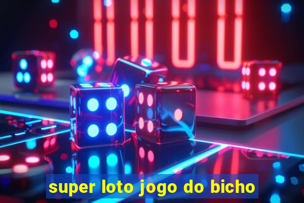 super loto jogo do bicho