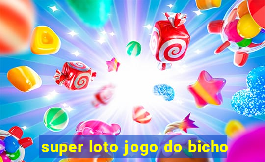 super loto jogo do bicho