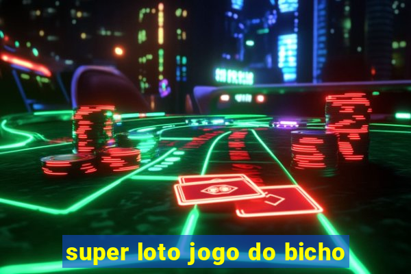 super loto jogo do bicho