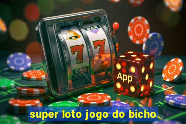 super loto jogo do bicho