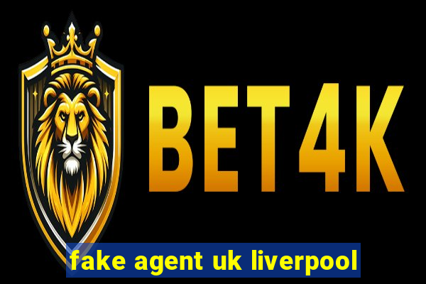 fake agent uk liverpool